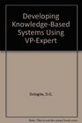 Developing KnowledgeBased Systems Using VpExpert/Book and Disk