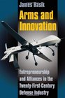 Arms and Innovation Entrepreneurship and Alliances in the TwentyFirst Century Defense Industry