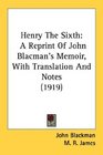 Henry The Sixth A Reprint Of John Blacman's Memoir With Translation And Notes