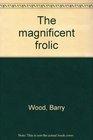 The magnificent frolic