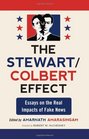 The Stewart / Colbert Effect: Essays on the Real Impacts of Fake News