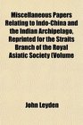 Miscellaneous Papers Relating to IndoChina and the Indian Archipelago Reprinted for the Straits Branch of the Royal Asiatic Society Volume