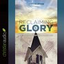 Reclaiming Glory Revitalizing Dying Churches