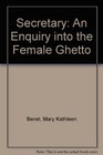 Secretary An Enquiry into the Female Ghetto