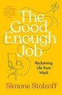 The Good Enough Job Reclaiming Life from Work