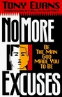 No More Excuses Be the Man God Made You to Be