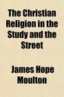 The Christian Religion in the Study and the Street