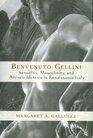 Benvenuto Cellini  Sexuality Masculinity and Artistic Identity in Renaissance Italy