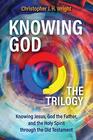 Knowing God  The Trilogy Knowing Jesus God the Father and the Holy Spirit through the Old Testament