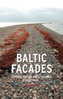 Baltic Facades Estonia Latvia and Lithuania since 1945
