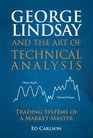 George Lindsay and the Art of Technical Analysis Trading Systems of a Market Master