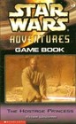 The Hostage Princess Star Wars Adventures  Game Book 3