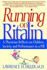Running on Ritalin  A Physician Reflects on Children Society and Performance in a Pill