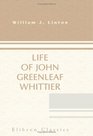 Life of John Greenleaf Whittier