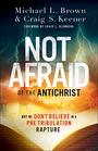 Not Afraid of the Antichrist Why We Don't Believe in a PreTribulation Rapture