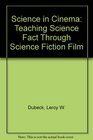 Science in Cinema Teaching Science Fact Through Science Fiction Film