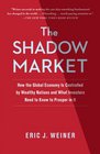 The Shadow Market How the Global Economy Is Controlled by Wealthy Nations and What Investors Need to Know to Prosper in It