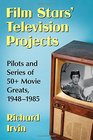 Film Stars' Television Projects Pilots and Series of 50 Movie Greats 19481985