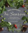 Greg Atkinson's In Season Culinary Adventures of a Pacific Northwest Chef