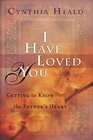 I Have Loved You Getting to Know the Father's Heart