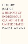 Hollow Justice A History of Indigenous Claims in the United States