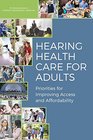 Hearing Health Care for Adults Priorities for Improving Access and Affordability