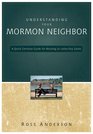 Understanding Your Mormon Neighbor A Quick Christian Guide for Relating to LatterDay Saints
