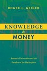 Knowledge and Money Research Universities and the Paradox of the Marketplace