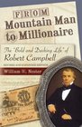 From Mountain Man to Millionaire The Bold and Dashing Life of Robert Campbell Revised and Expanded Edition