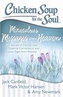 Chicken Soup for the Soul: Miraculous Messages from Heaven: 101 Stories of Eternal Love, Powerful Connections, and Divine Signs from Beyond