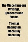The Miscellaneous Writings Speeches and Poems