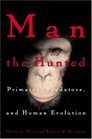 Man The Hunted Primates Predators and Human Evolution