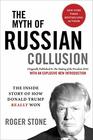 The Myth of Russian Collusion The Inside Story of How Donald Trump REALLY Won