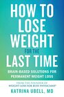 How to Lose Weight for the Last Time BrainBased Solutions for Permanent Weight Loss
