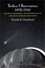 Yerkes Observatory 18921950  The Birth Near Death and Resurrection of a Scientific Research Institution