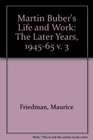 Martin Bubers Life and Work The Later Years 19451965