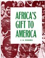 Africa's Gift to America The AfroAmerican in the Making and Saving of the United States  With New Supplement Africa and Its Potentialities
