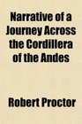 Narrative of a Journey Across the Cordillera of the Andes