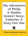 The Adventures of Philip A Shabby Genteel Story Catherine A Story Part One