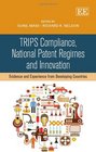 TRIPS Compliance National Patent Regimes and Innovation Evidence and Experience from Developing Countries