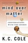 Mind Over Matter  Conversations with the Cosmos