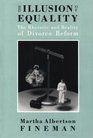 The Illusion of Equality  The Rhetoric and Reality of Divorce Reform