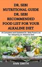 Dr Sebi Nutritional Guide  Dr Sebi Recommended Food List For Your Alkaline Diet A Complete and Updated Dr Sebi Food List for Adopting an Alkaline Diet