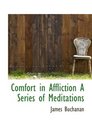 Comfort in Affliction A Series of Meditations