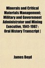 Minerals and Critical Materials Management Military and Government Administrator and Mining Executive 19411987 Oral History Transcript