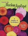 Love to Machine Applique: A Medley of Techniques