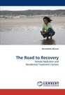 The Road to Recovery Female Addiction and Residential Treatment Centers