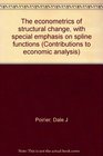 The econometrics of structural change with special emphasis on spline functions