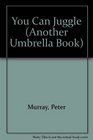 You Can Juggle : Umbrella Books Series