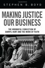 Making Justice Our Business The Wrongful Conviction of Darryl Hunt and the Work of Faith
